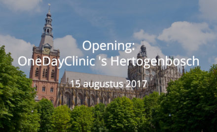 15 augustus – Opening OneDayClinic Den Bosch